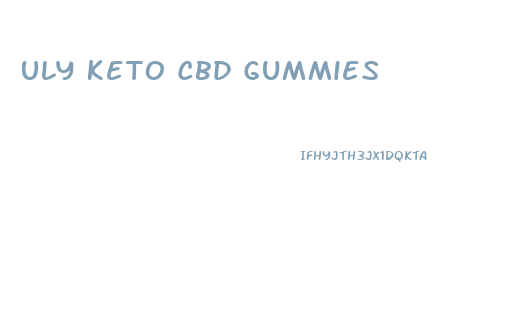 Uly Keto Cbd Gummies