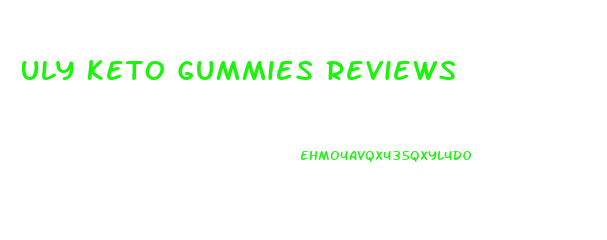 Uly Keto Gummies Reviews