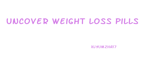 Uncover Weight Loss Pills