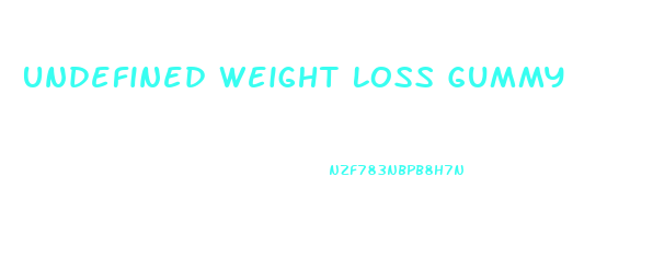 Undefined Weight Loss Gummy