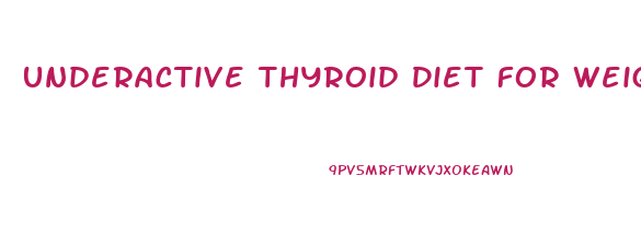 Underactive Thyroid Diet For Weight Loss