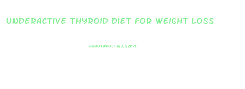 Underactive Thyroid Diet For Weight Loss