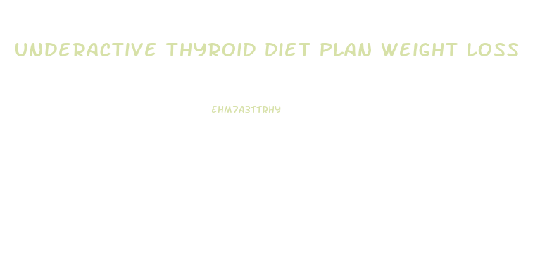 Underactive Thyroid Diet Plan Weight Loss