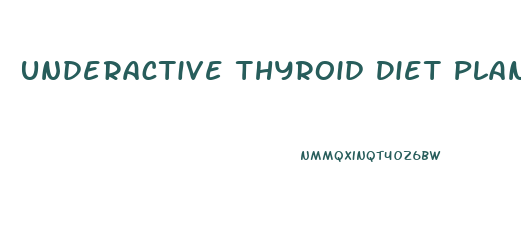 Underactive Thyroid Diet Plan Weight Loss