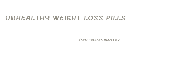 Unhealthy Weight Loss Pills