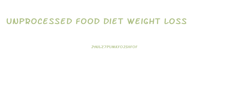 Unprocessed Food Diet Weight Loss