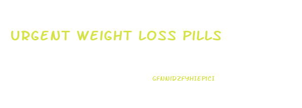 Urgent Weight Loss Pills
