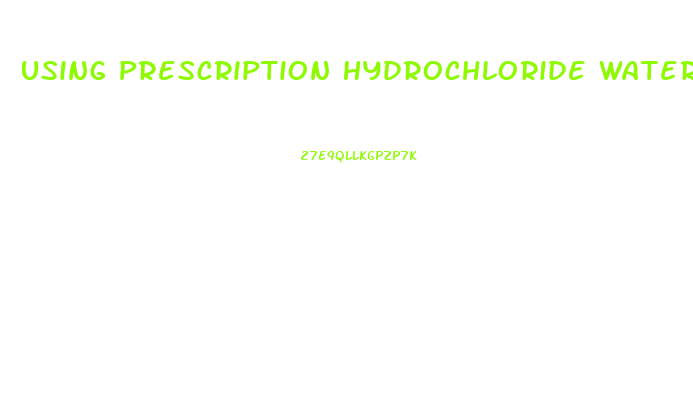 Using Prescription Hydrochloride Water Pills For Water Weight Loss