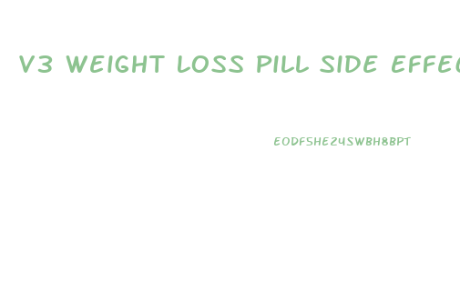 V3 Weight Loss Pill Side Effects