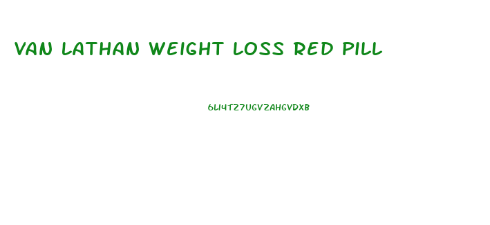 Van Lathan Weight Loss Red Pill