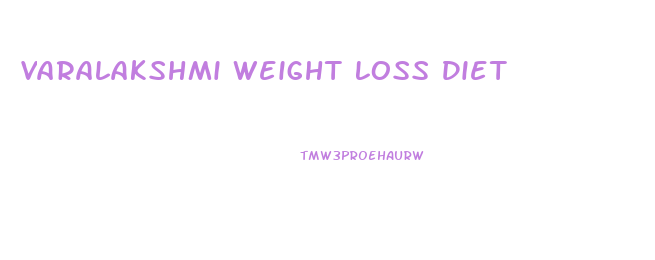 Varalakshmi Weight Loss Diet