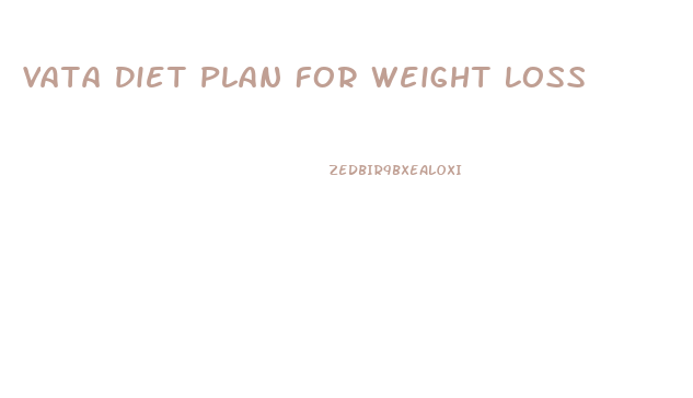 Vata Diet Plan For Weight Loss