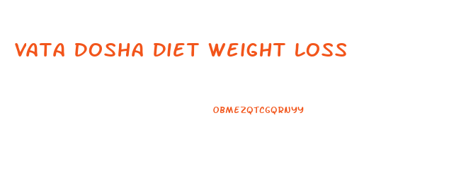 Vata Dosha Diet Weight Loss