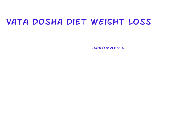 Vata Dosha Diet Weight Loss