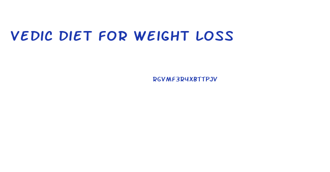 Vedic Diet For Weight Loss