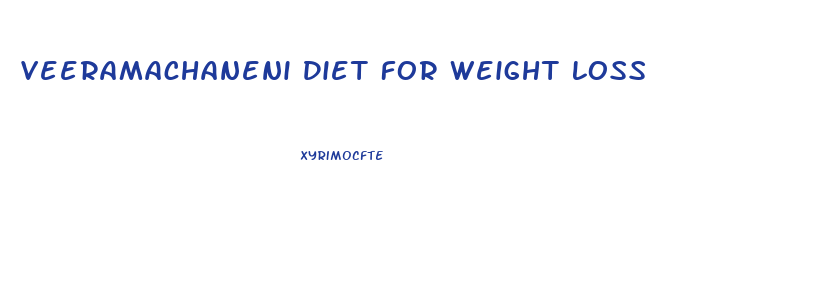 Veeramachaneni Diet For Weight Loss