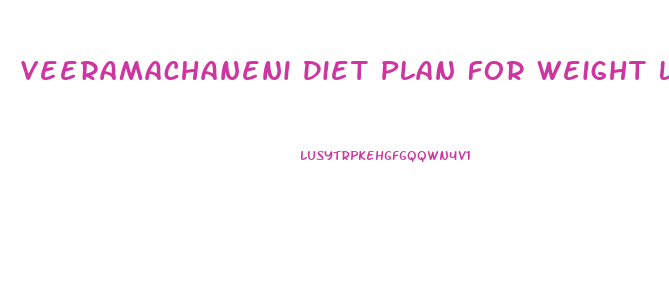 Veeramachaneni Diet Plan For Weight Loss
