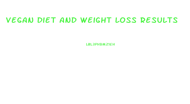 Vegan Diet And Weight Loss Results