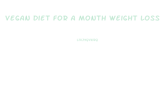 Vegan Diet For A Month Weight Loss