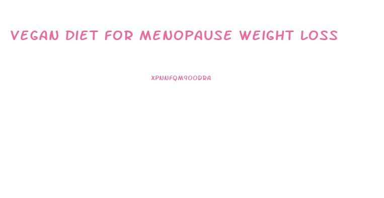 Vegan Diet For Menopause Weight Loss
