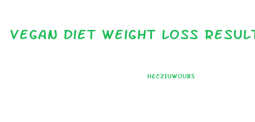 Vegan Diet Weight Loss Results