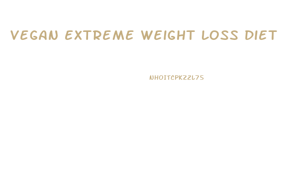 Vegan Extreme Weight Loss Diet