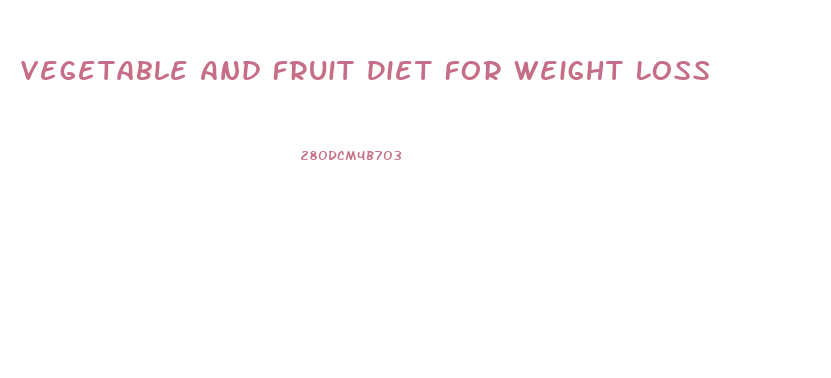 Vegetable And Fruit Diet For Weight Loss