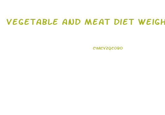 Vegetable And Meat Diet Weight Loss