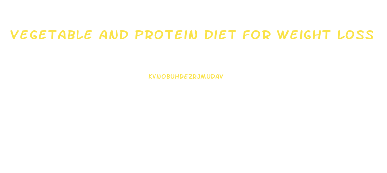 Vegetable And Protein Diet For Weight Loss