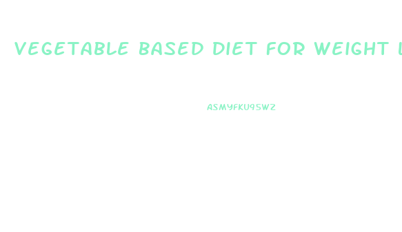 Vegetable Based Diet For Weight Loss