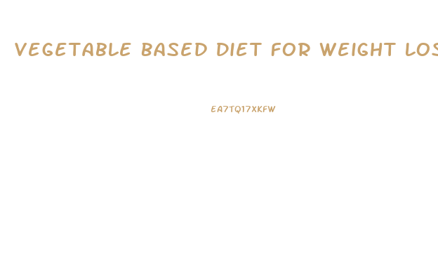 Vegetable Based Diet For Weight Loss