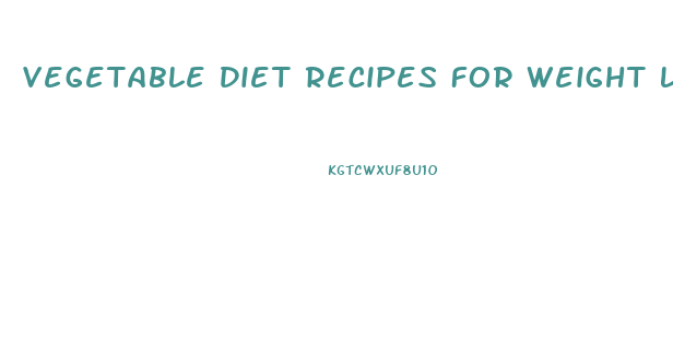 Vegetable Diet Recipes For Weight Loss