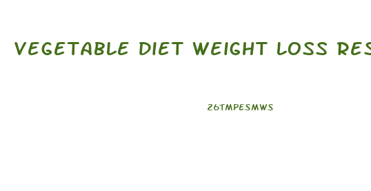 Vegetable Diet Weight Loss Results