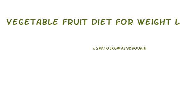 Vegetable Fruit Diet For Weight Loss