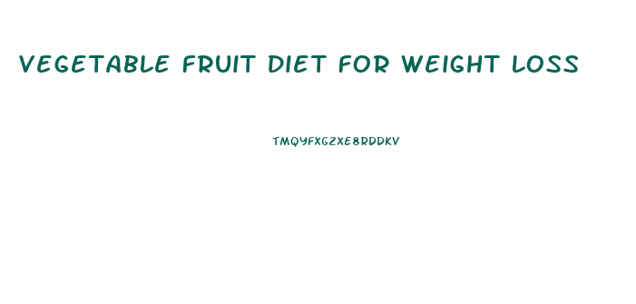 Vegetable Fruit Diet For Weight Loss
