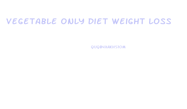 Vegetable Only Diet Weight Loss