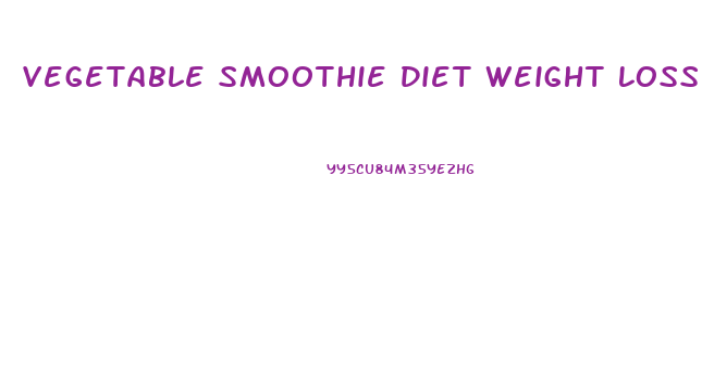 Vegetable Smoothie Diet Weight Loss