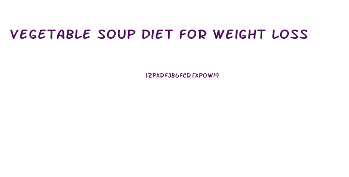 Vegetable Soup Diet For Weight Loss