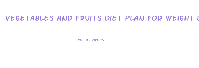 Vegetables And Fruits Diet Plan For Weight Loss