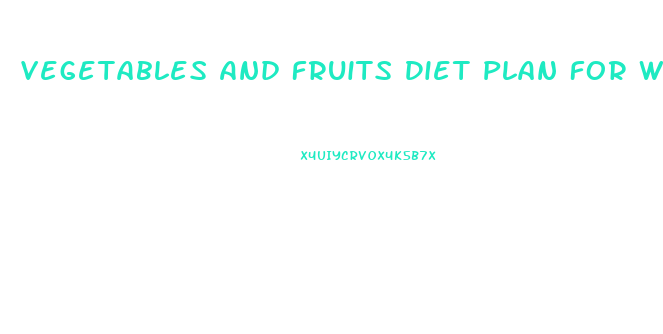 Vegetables And Fruits Diet Plan For Weight Loss