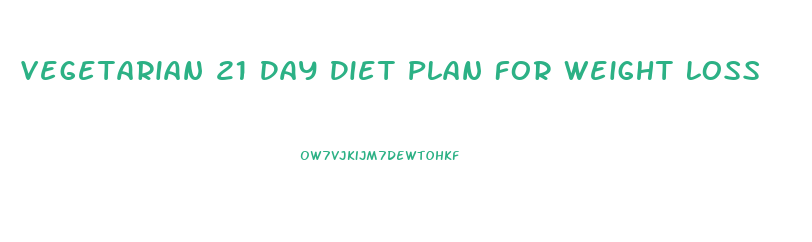 Vegetarian 21 Day Diet Plan For Weight Loss