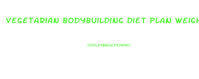 Vegetarian Bodybuilding Diet Plan Weight Loss