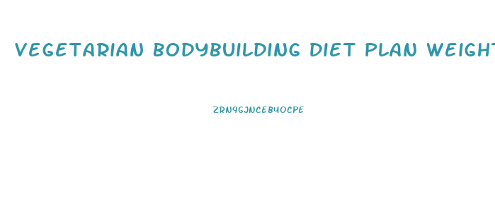 Vegetarian Bodybuilding Diet Plan Weight Loss