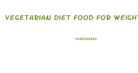 Vegetarian Diet Food For Weight Loss