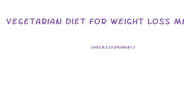 Vegetarian Diet For Weight Loss Meal Plan