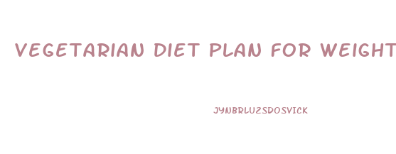 Vegetarian Diet Plan For Weight Loss Fast