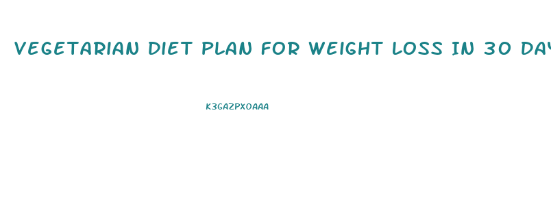 Vegetarian Diet Plan For Weight Loss In 30 Days