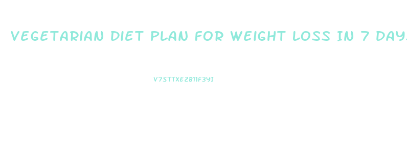 Vegetarian Diet Plan For Weight Loss In 7 Days