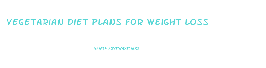 Vegetarian Diet Plans For Weight Loss