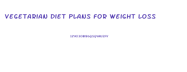 Vegetarian Diet Plans For Weight Loss